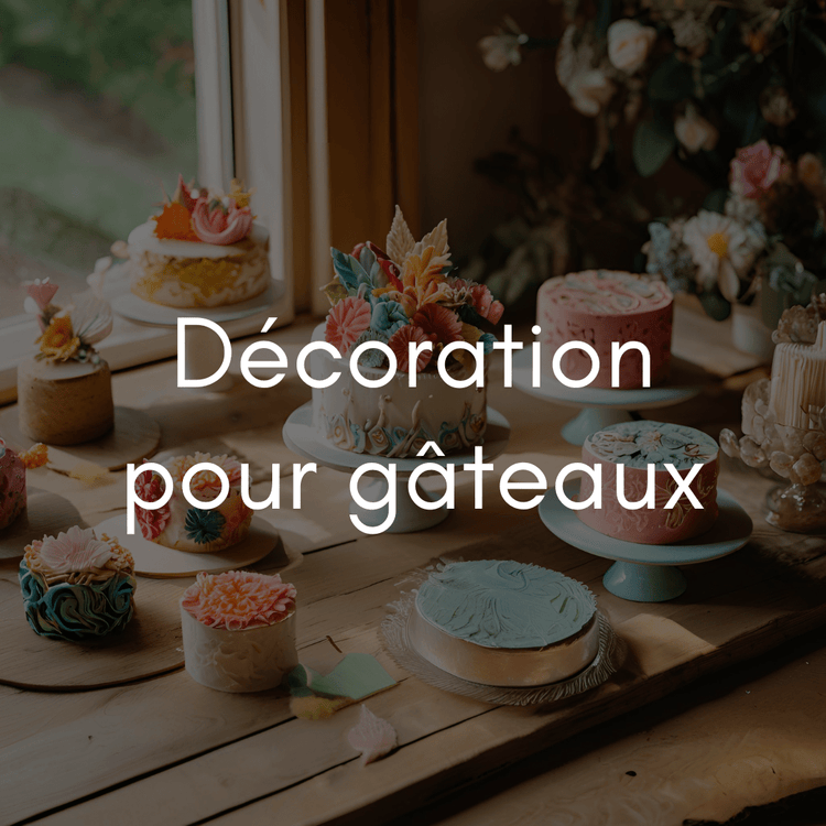 Décorations pour gâteaux - Atelier Gourmandise